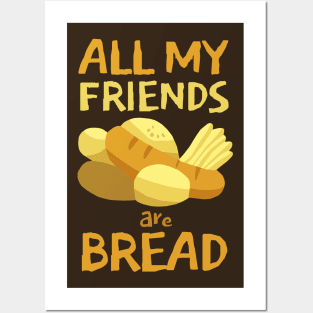 All my friends are Bread Posters and Art